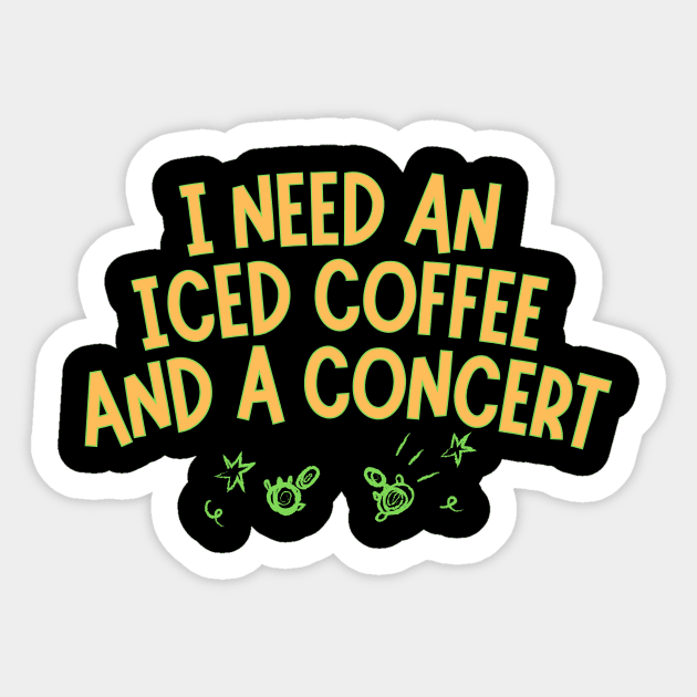 I Need Iced Coffee And A Concert Sticker by The WYLD Tribe